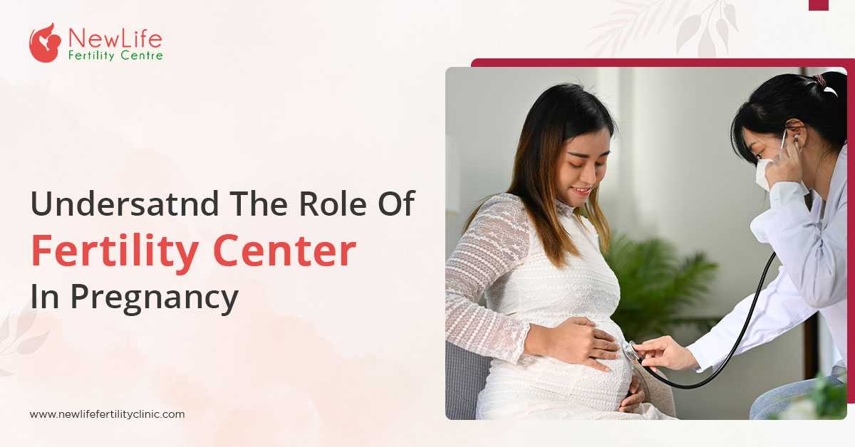 Understand The Role Of Fertility Center In Pregnancy