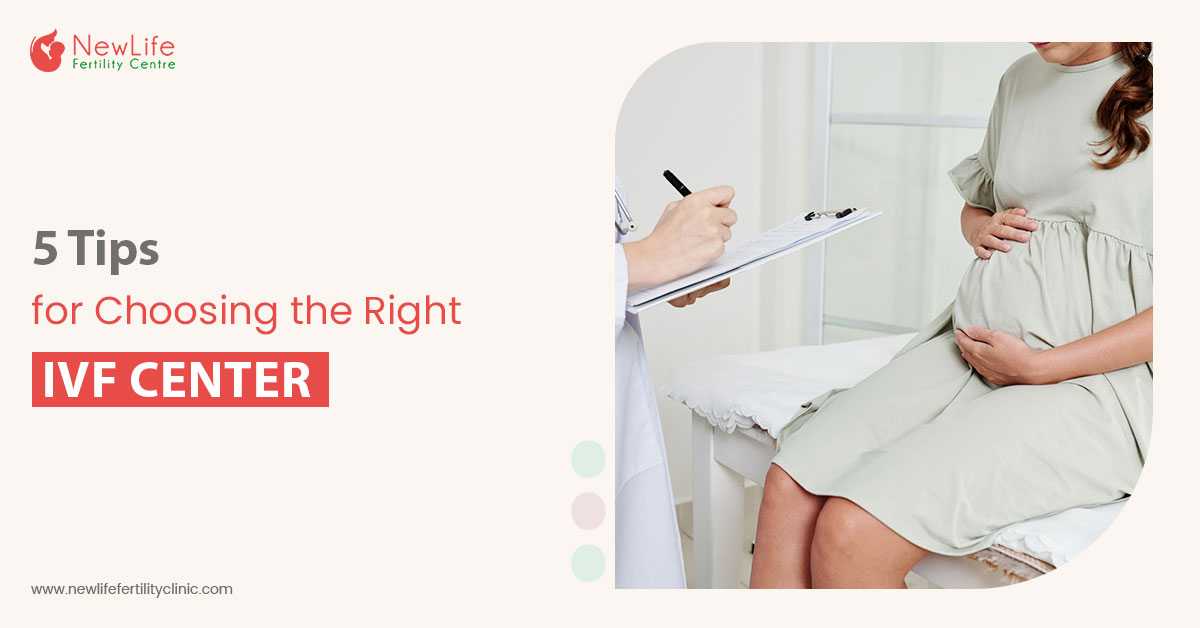 5 Tips For Choosing The Right IVF Center
