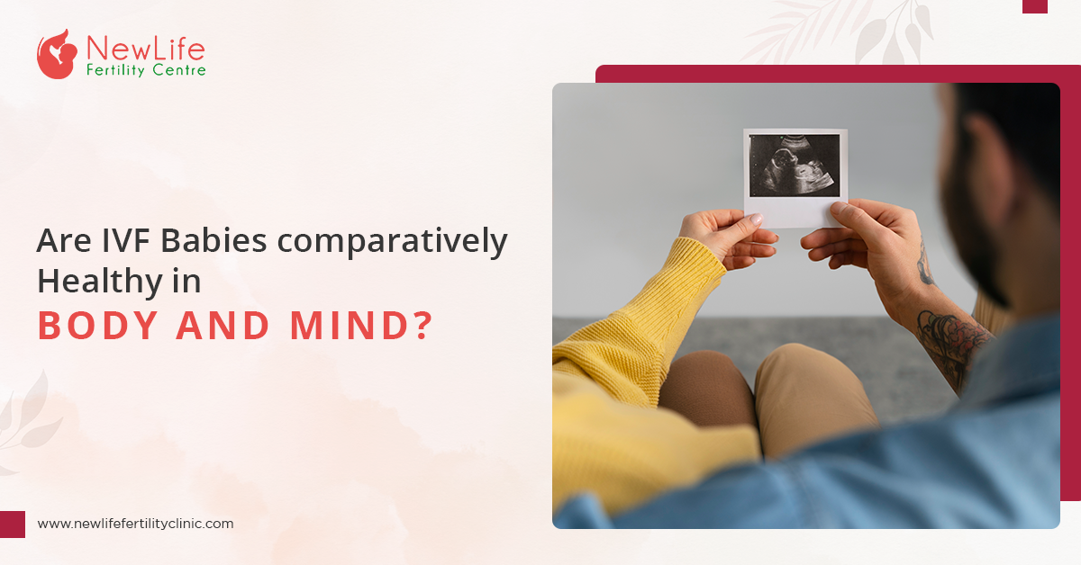 Are IVF Babies comparatively Healthy in Body and Mind?