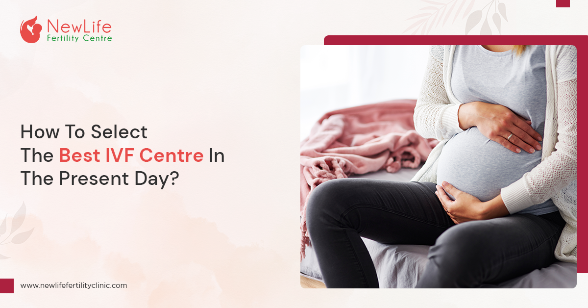 How To Select The Best IVF Centre In The Present Day?